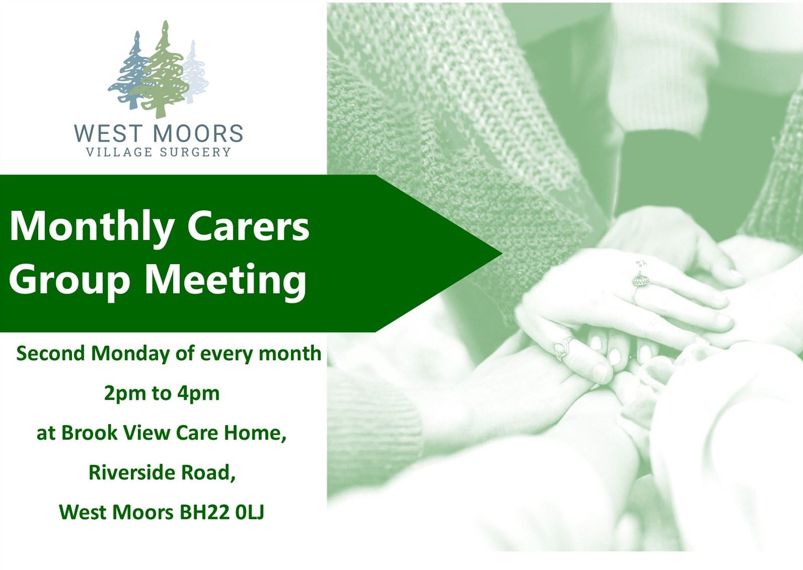 West Moors Village Surgery logo an image of six people touching hands and the words Monthly Carers Group Meeting Second Monday of every month 2pm to 4pm at Brook View Care Home, Riverside Road, West Moors BH22 0LJ