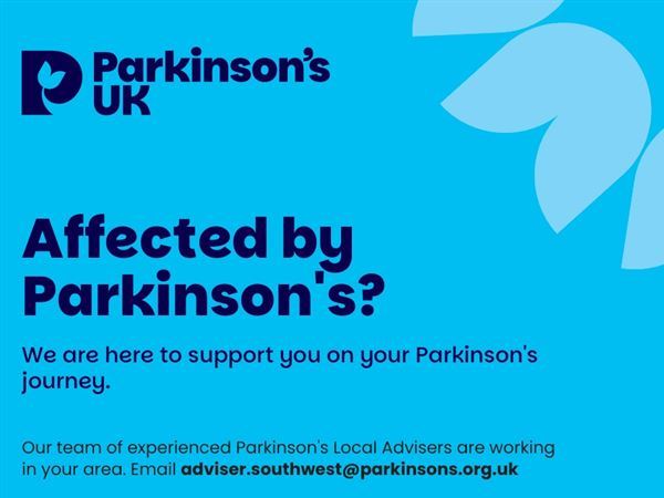 The Parkinson's UK logo and the words, Affected by Parkinson's? We are here to support you on your Parkinson's journey.  Our team of experienced Parkinson's Local Advisers are working in your area.  email adviser@southwest@parkinsons.org.uk